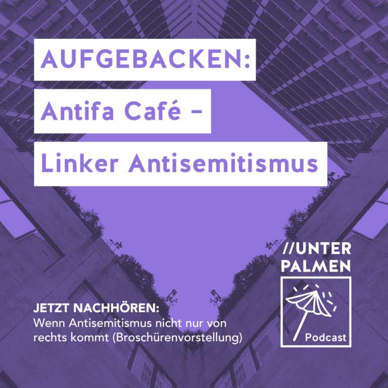 Aufgebacken: Antifa Café – Wenn Antisemitismus nicht nur von rechts kommt